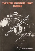 Book cover of The Post Office Railway London by BAYLISS, Derek A.